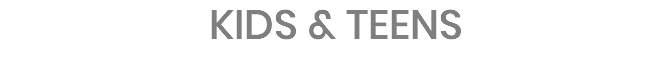KIDS & TEENS